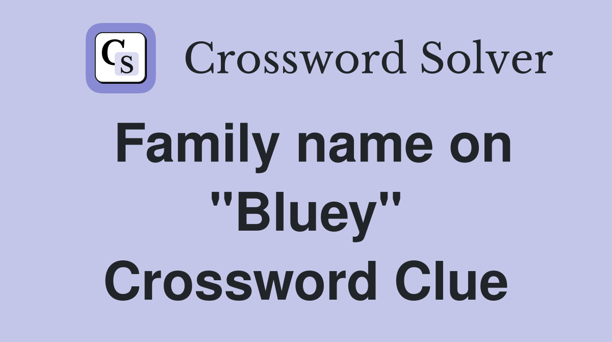 Family name on "Bluey" Crossword Clue Answers Crossword Solver